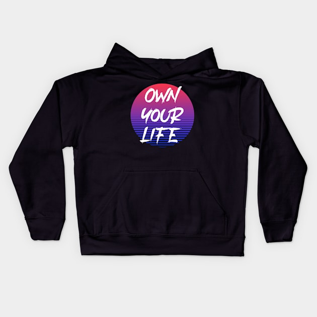 Own Your Life Kids Hoodie by SouthPasadenaTeeShop